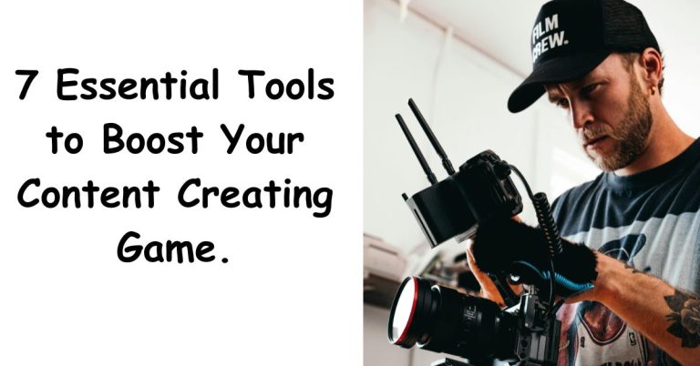 7 Essential Tools to Boost Your Content Creating Game.